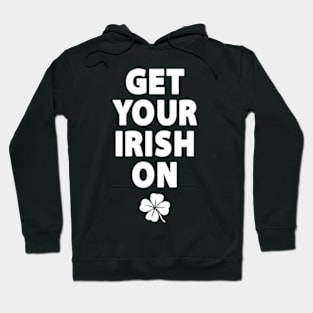 Get Your Irish On Hoodie